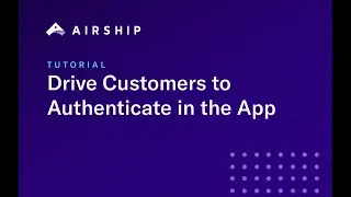 Tutorial: Drive Customers to Authenticate in the App