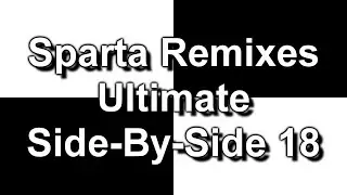 Sparta Remixes Ultimate Side-By-Side 18 (DementisXYZ Version) (V2)