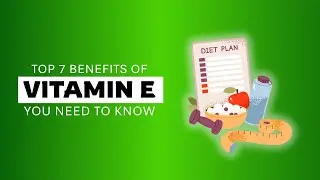 Top 7 Benefits of Vitamin E You Need to Know