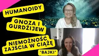 #499 HUMANOIDY, POTRZEBA CZYSTOŚCI DUCHOWEJ, NIEMOŻNOŚĆ ZAJŚCIA W CIĄŻĘ - HIPNOZA REGRESYJNA