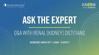 Ask the Expert: Q&A with Renal (Kidney) Dietitians | Kidney Action Week | AKF