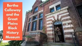 Bertha Calloway and the Great Plains Black History Museum