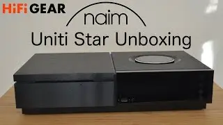 Naim Uniti Star Unboxing | Hifi Gear