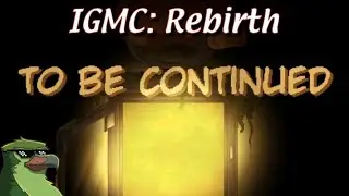 IGMC: Rebirth - To Be Continued by Melon Kid