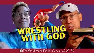 WRESTLING WITH GOD // The Word Made Fresh (Genesis 32:22-30)