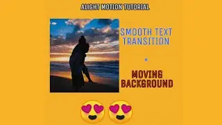 ALIGHT MOTION TUTORIAL | SMOOTH TEXT TRANSITION + MOVING BACKGROUND|