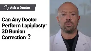 Can Any Doctor Perform Lapiplasty&reg; 3D Bunion Correction&reg;? | Ask A Lapiplasty&reg; Doctor