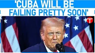 Trump says 'Cuba will be failing pretty soon'