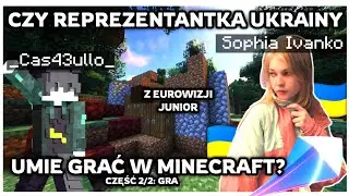 2/2 CZY REPREZENTANTKA UKRAINY🇺🇦 z JESC UMIE GRAĆ w MINECRAFT?🎮 #1 /w Sophia Ivanko