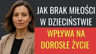 Skutki braku miłości w dzieciństwie, które zostają na całe życie