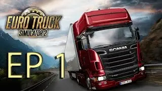 Euro Truck Simulator 2 - O cursa scurta si alte informatii [EP1]