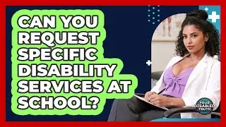 Can You Request Specific Disability Services At School?