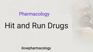 Hit And Run Drugs | Pharmacology