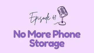 Episode 41 - No More Phone Storage