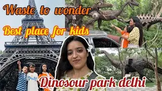 Waste to wonder park delhi | Dinosour park delhi | kids place | Reema Gupta