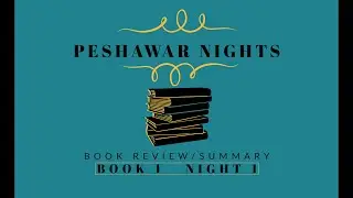 Peshawar Nights   Part 1  Summary and Review