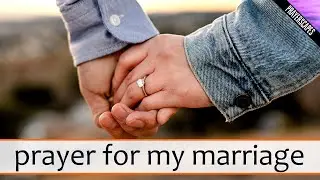 Prayer For My Marriage - For Daily Protection & Strength!