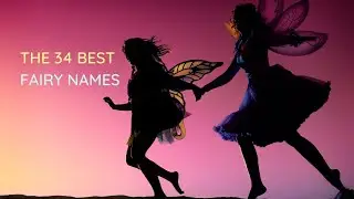 The 34 Best Fairy Names 🧚&zwj;♀️ Enchanted Pixie Names
