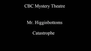 CBC Mystery Theatre 67-04-11 Mr. Higginbottom's Catastrophe