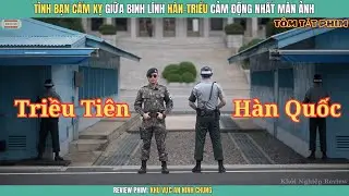 [Review Phim] Tình Bạn Cấm Kỵ Giữa Binh Lính Hàn-Triều Cảm Động Nhất Màn Ảnh