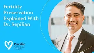 Fertility Preservation Explained With Dr. Sepilian of PFCLA