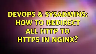 DevOps & SysAdmins: How to redirect all http to https in nginx?