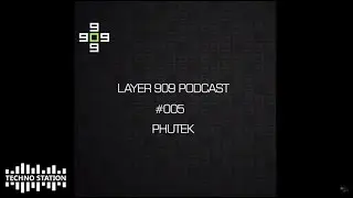 Layer 909 Podcast 005 with Phutek