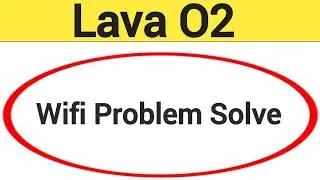 Lava O2 wifi problem solve kaise kare,How to fix wifi problem in Lava O2