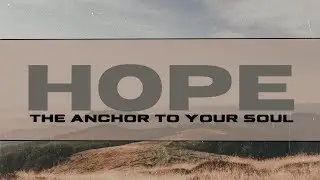 Hope The Anchor For Your Soul | Part 1