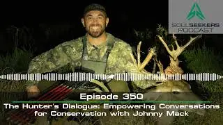 Ep. 350 | The Hunter's Dialogue: Empowering Conversations for Conservation with Johnny Mack