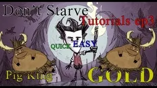 MrMinikk's: Don't Starve Tutorials ep3 - Pig King, Quick and Easy GOLD tutorial!