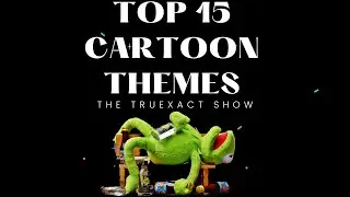 TruExact Show - Ep -84- TOP 15 CARTOON THEME SONGS/ CARTOONS OF ALL TIME