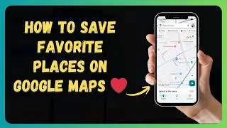 How to Save Favorite Places on Google Maps ❤️ [New 2026 Update]