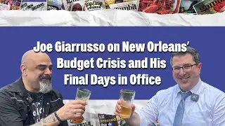 Joe Giarrusso on New Orleans’ Budget Crisis and His Final Days in Office