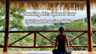Why Grounding is the #1 Spiritual Practice You Need Right Now!