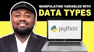 Python Tutorials: 4 - Manipulating Variables with Data Types in Python