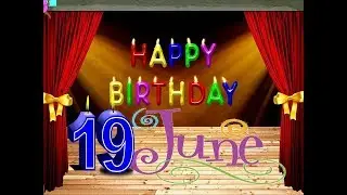 19 JUNE HAPPY BIRTHDAY WISH  2019 STATUS 19TH JUNE WHATSAPP