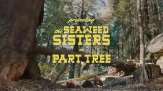 Presenting: The Seaweed Sisters in Part Tree