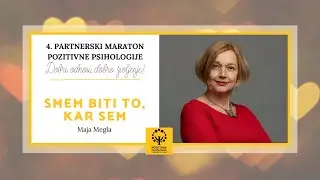Maja Megla: Smem biti to, ​kar sem, 4. partnerski maraton pozitivne psihologije