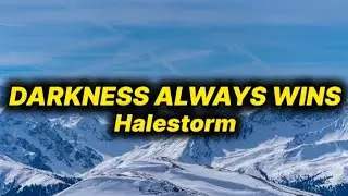 Halestorm - Darkness Always Wins (lyrics)