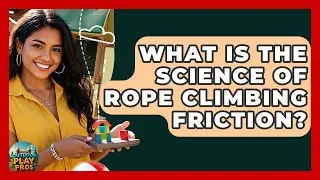What Is The Science Of Rope Climbing Friction? - Outdoor Play Pros