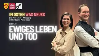 Ewiges Leben und Tod - Podcast #17 - Im Osten was neues