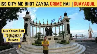 YaHan Par Jana Risk HAi | Guayaquil  Second Largest City Of Ecuador | Crime  | Hindi Travel Vlog