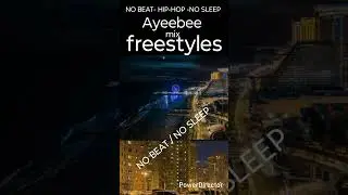 AYEEBEE FREESTYLES/  NO SLEEP, NO BEAT... 