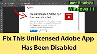 Adobe Photoshop 2023 - How to Fix This Unlicensed Adobe App Has Been Disabled Issue on Windows 11?