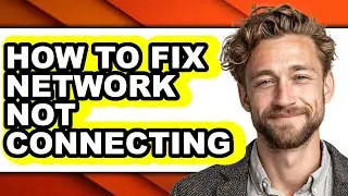 How to Fix Network Not Connecting - Full Guide