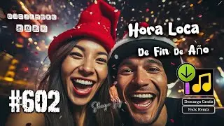Hora Loca De Fin De A&ntilde;o 2025 Diciembre #,602 (Pack Remix Gratis)