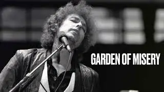 Bob Dylan - Garden of Misery 