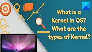 What is a Kernel in OS? What are the types of Kernel?
