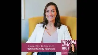 166. Dr. Kela Smith on Optimal Fertility Hormones